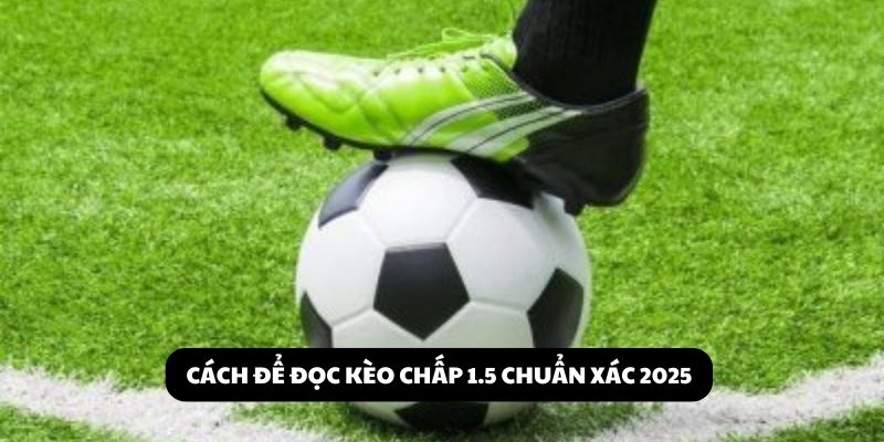 chấp 1.5 trái là sao