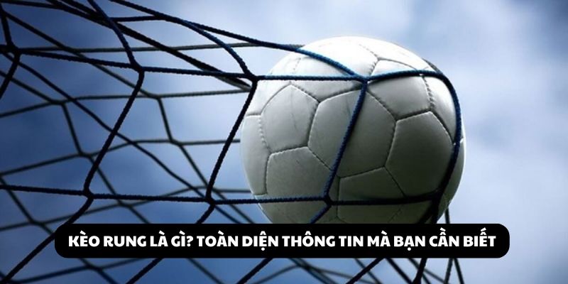 kèo rung là gì